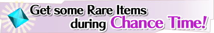 Get Rare Items during Chance Time!